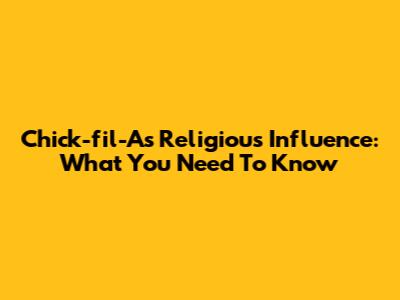 Chick-fil-A's Religious Influence: What You Need To Know