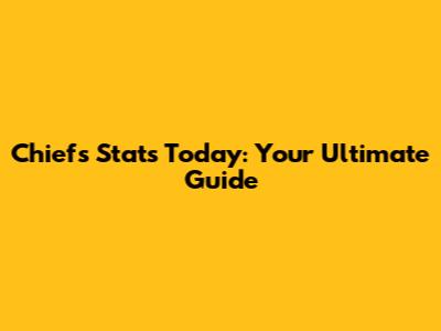 Chiefs Stats Today: Your Ultimate Guide