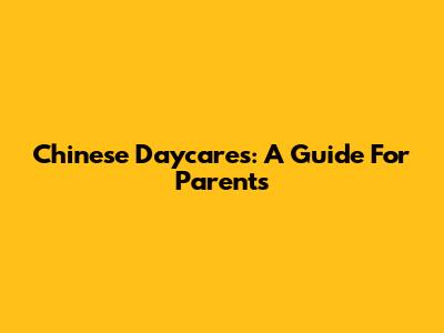 Chinese Daycares: A Guide For Parents