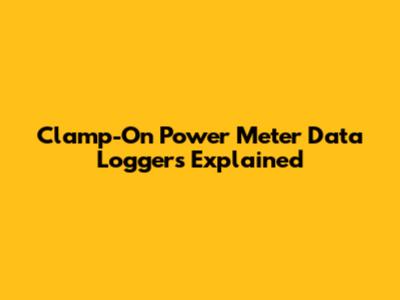 Clamp-On Power Meter Data Loggers Explained