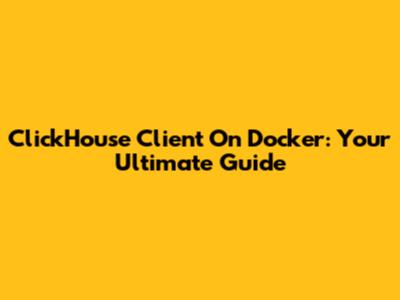 ClickHouse Client On Docker: Your Ultimate Guide