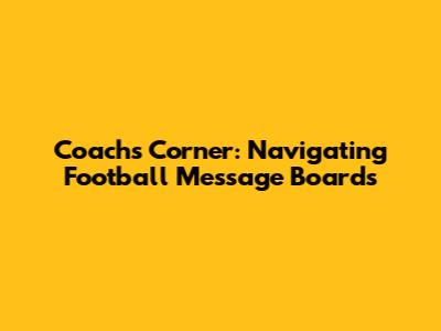 Coach's Corner: Navigating Football Message Boards