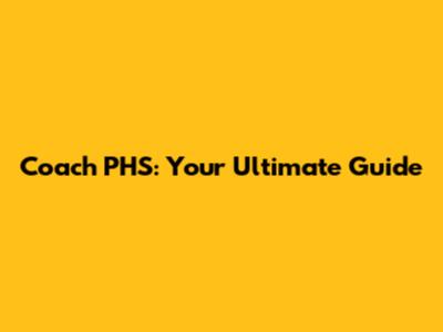 Coach PHS: Your Ultimate Guide