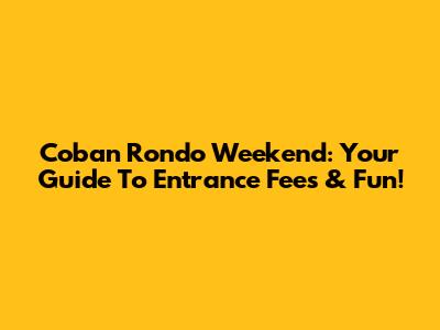Coban Rondo Weekend: Your Guide To Entrance Fees & Fun!