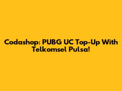Codashop: PUBG UC Top-Up With Telkomsel Pulsa!