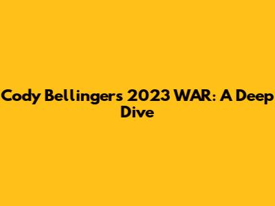 Cody Bellinger's 2023 WAR: A Deep Dive