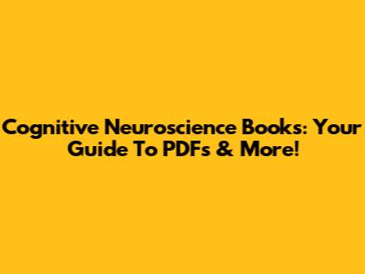 Cognitive Neuroscience Books: Your Guide To PDFs & More!