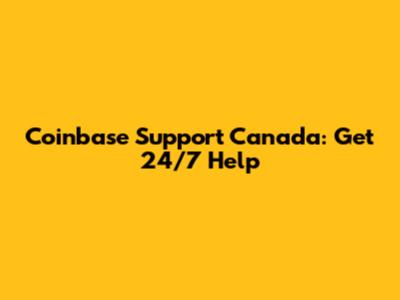Coinbase Support Canada: Get 24/7 Help