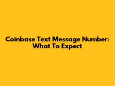 Coinbase Text Message Number: What To Expect
