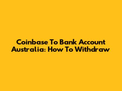 Coinbase To Bank Account Australia: How To Withdraw