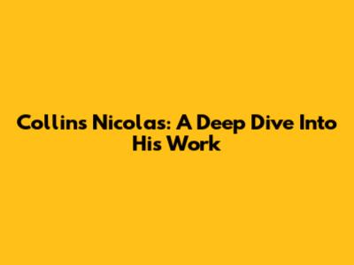 Collins Nicolas: A Deep Dive Into His Work