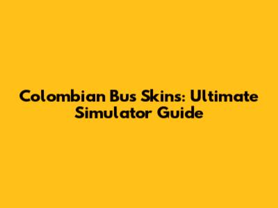 Colombian Bus Skins: Ultimate Simulator Guide