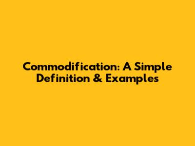 Commodification: A Simple Definition & Examples