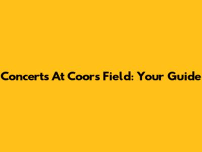 Concerts At Coors Field: Your Guide