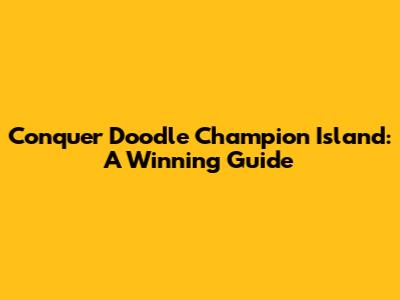 Conquer Doodle Champion Island: A Winning Guide