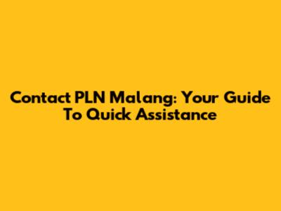 Contact PLN Malang: Your Guide To Quick Assistance