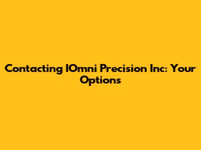 Contacting IOmni Precision Inc: Your Options