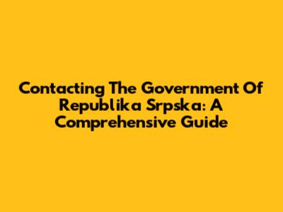 Contacting The Government Of Republika Srpska: A Comprehensive Guide