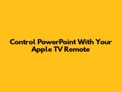 Control PowerPoint With Your Apple TV Remote