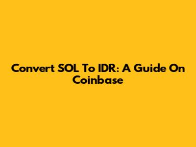 Convert SOL To IDR: A Guide On Coinbase