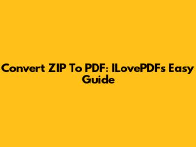 Convert ZIP To PDF: ILovePDF's Easy Guide