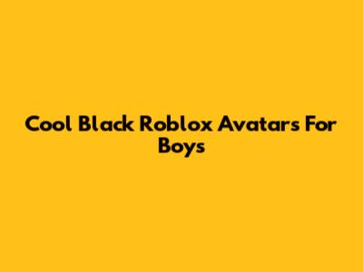 Cool Black Roblox Avatars For Boys