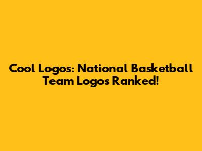 Cool Logos: National Basketball Team Logos Ranked!