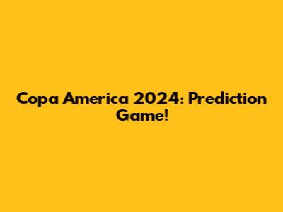Copa America 2024: Prediction Game!