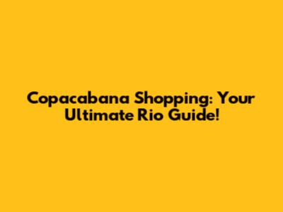 Copacabana Shopping: Your Ultimate Rio Guide!
