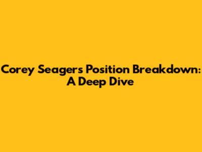 Corey Seager's Position Breakdown: A Deep Dive