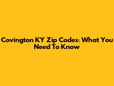 Covington KY Zip Codes: What You Need To Know