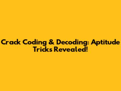 Crack Coding & Decoding: Aptitude Tricks Revealed!