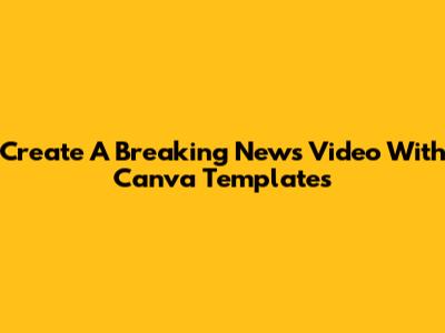 Create A Breaking News Video With Canva Templates