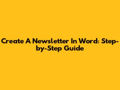 Create A Newsletter In Word: Step-by-Step Guide