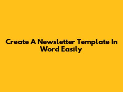Create A Newsletter Template In Word Easily
