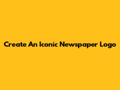 Create An Iconic Newspaper Logo