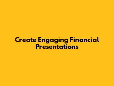 Create Engaging Financial Presentations