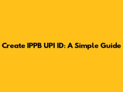 Create IPPB UPI ID: A Simple Guide