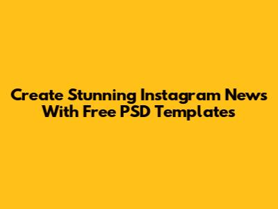 Create Stunning Instagram News With Free PSD Templates