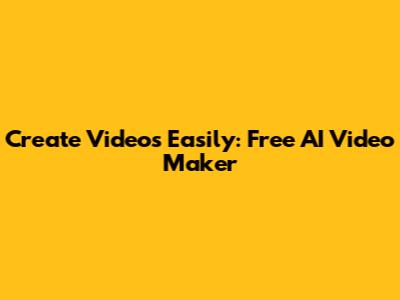 Create Videos Easily: Free AI Video Maker