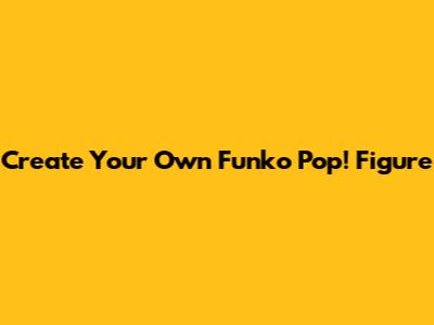 Create Your Own Funko Pop! Figure