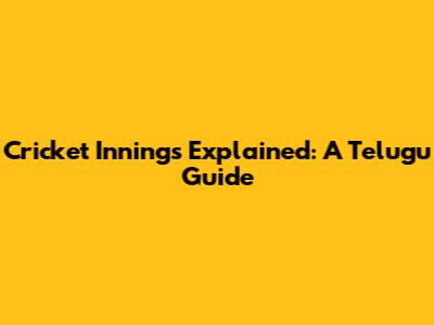 Cricket Innings Explained: A Telugu Guide