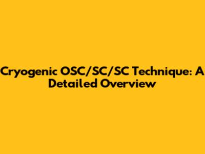 Cryogenic OSC/SC/SC Technique: A Detailed Overview