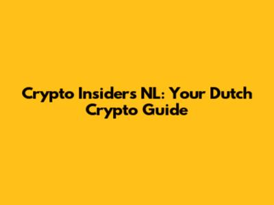 Crypto Insiders NL: Your Dutch Crypto Guide