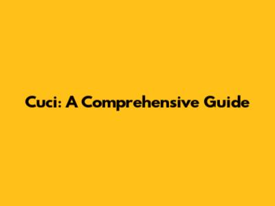 Cuci: A Comprehensive Guide
