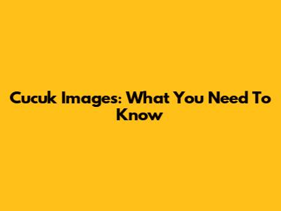 Cucuk Images: What You Need To Know