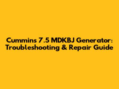 Cummins 7.5 MDKBJ Generator: Troubleshooting & Repair Guide