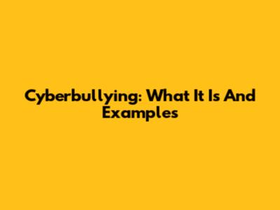 Cyberbullying: What It Is And Examples