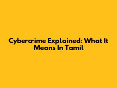 Cybercrime Explained: What It Means In Tamil