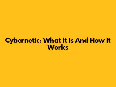 Cybernetic: What It Is And How It Works
